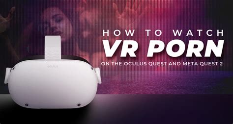 how to watch porn on oculus|You Can Watch Augmented Reality Porn on a Meta Quest 3